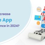 How to Increase Mobile App Performance in 2024?