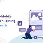 Mobile Application Testing – Challenges & Practices