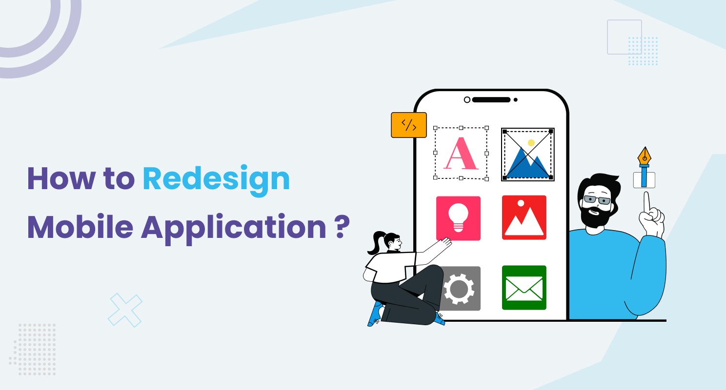 A Comprehensive Guide to Redesigning Your Mobile Application