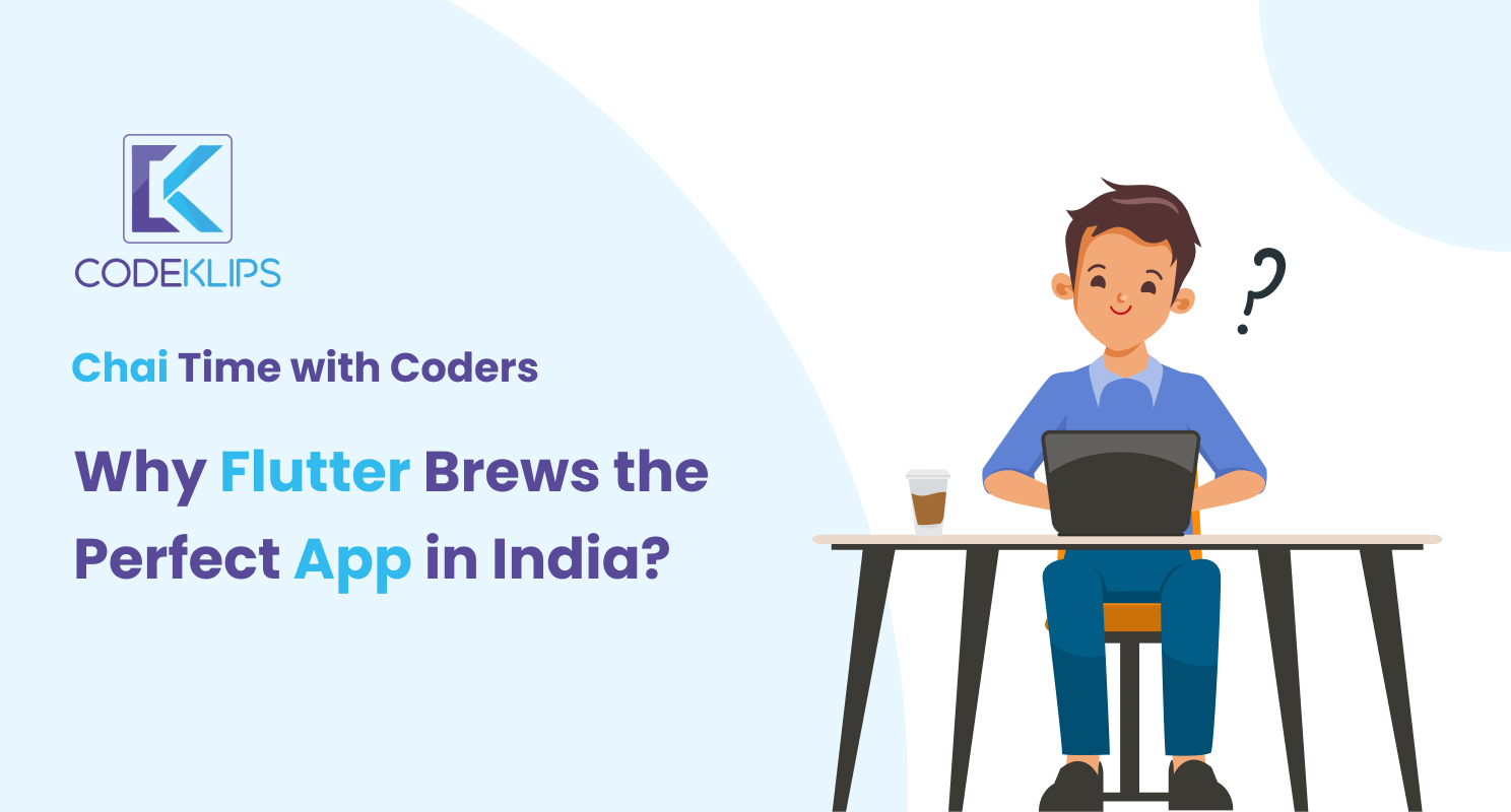 Chai Time with Coders: Why Flutter Brews the Perfect App in India
