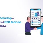 How to Develop a Successful B2B Mobile App in 2024