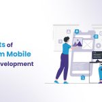 Benefits of Custom Mobile App Development