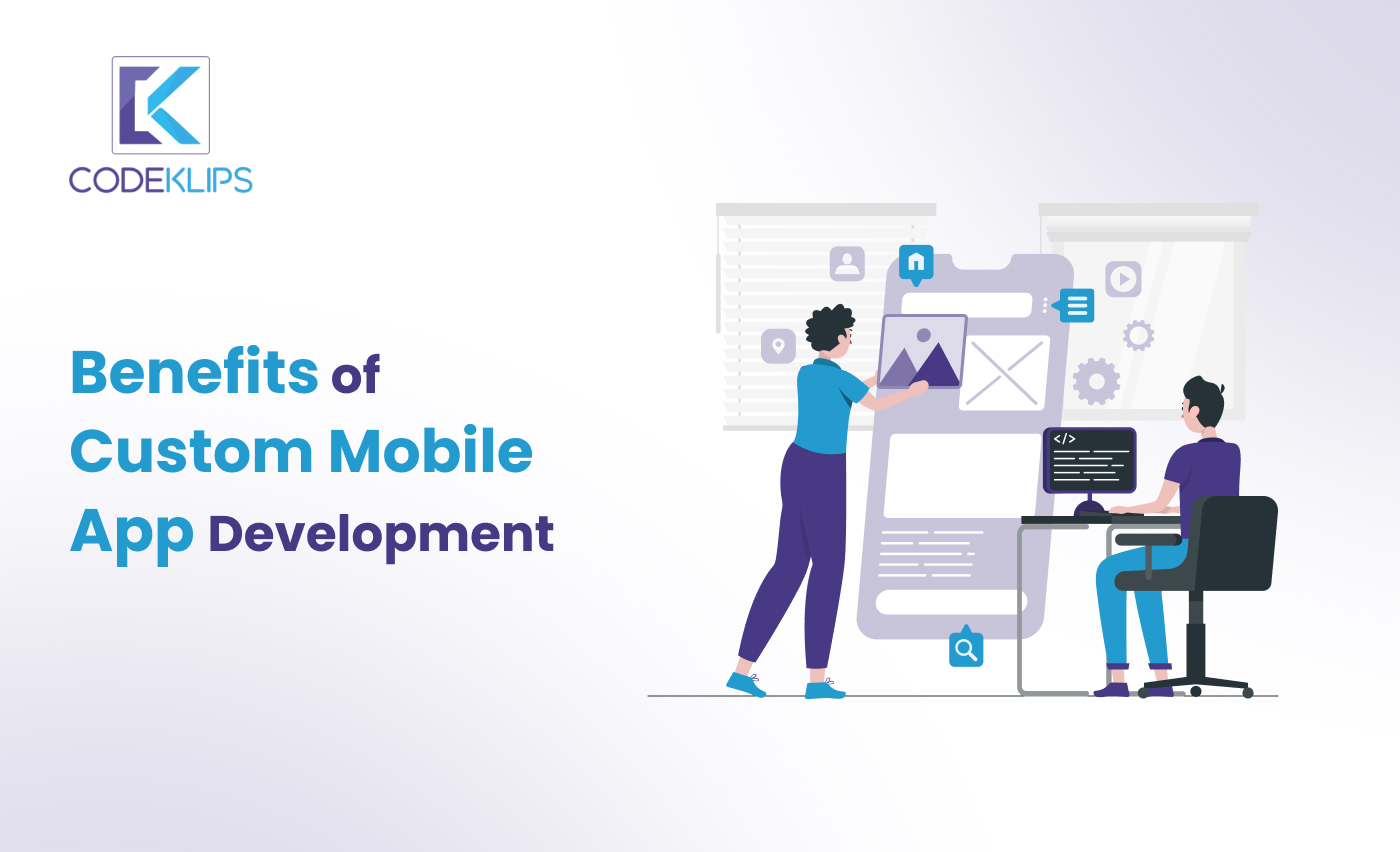 Benefits of Custom Mobile App Development