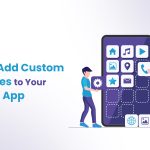 How to Add Custom Features to Your Mobile App