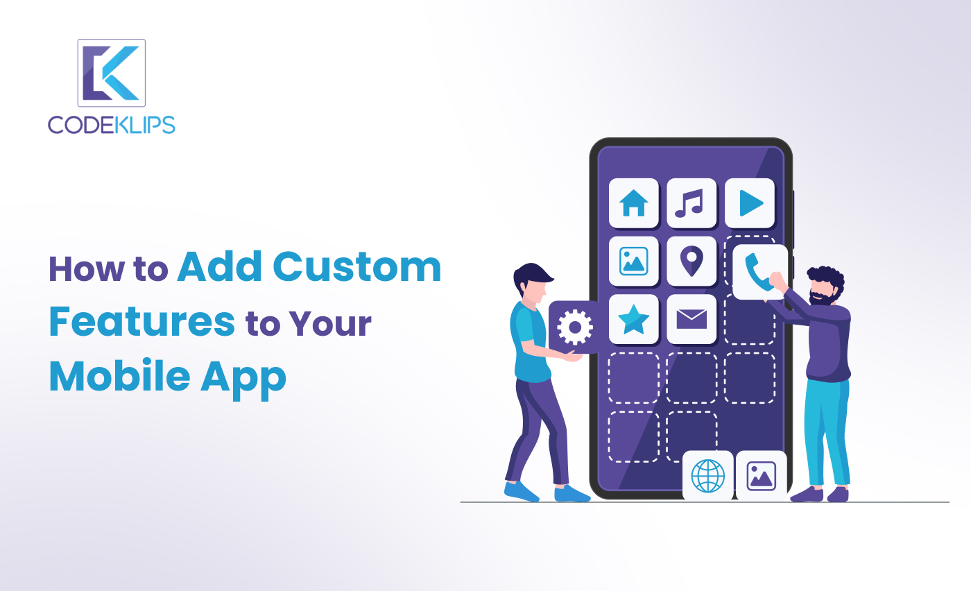 How to Add Custom Features to Your Mobile App