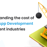 Understanding the Cost of Mobile App Development in Different Industries