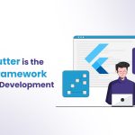 Why Flutter is the Best Framework for App Development