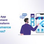 Flutter App Development Can Transform E-Commerce Business?