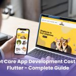 Pet Care App Development Cost in Flutter – Complete Guide