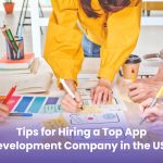 Tips for Hiring a Top App Development Company in the USA