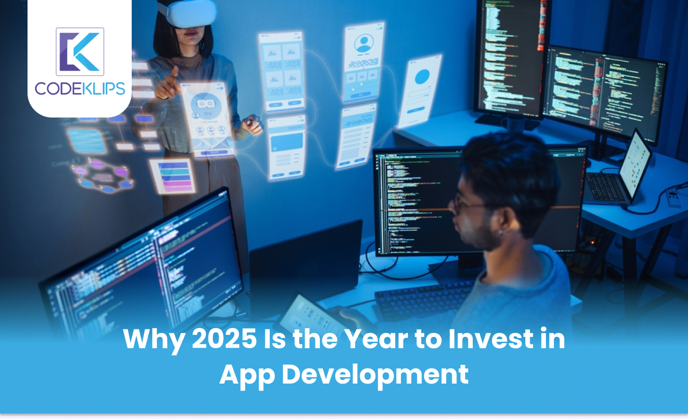 Why 2025 Is the Year to Invest in App Development