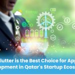 Flutter is the Best Choice for App Development in Qatar’s Startup Ecosystem