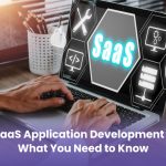 SaaS Application Development – What You Need to Know