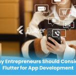 Why Entrepreneurs Should Consider Flutter for App Development