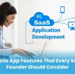 Mobile App Features That Every SaaS Founder Should Consider