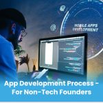 App Development Process – For Non-Tech Founders