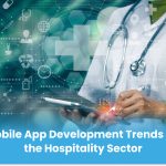 Mobile App Development Trends for the Hospitality Sector