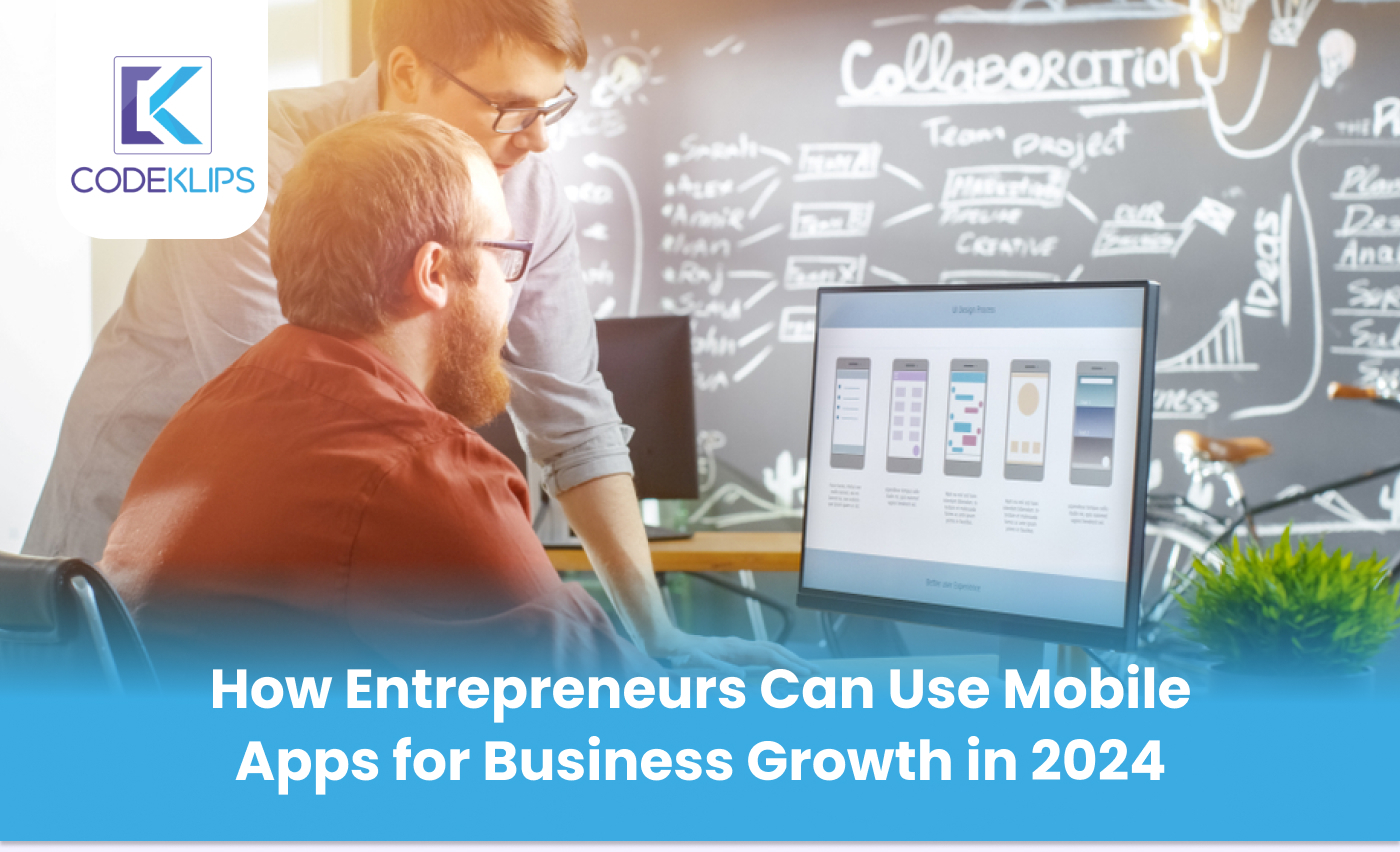 How Entrepreneurs Can Use Mobile Apps for Business Growth in 2024