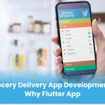 Grocery Delivery App Development – Why Flutter App