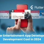 Flutter Entertainment App Development Cost in 2024