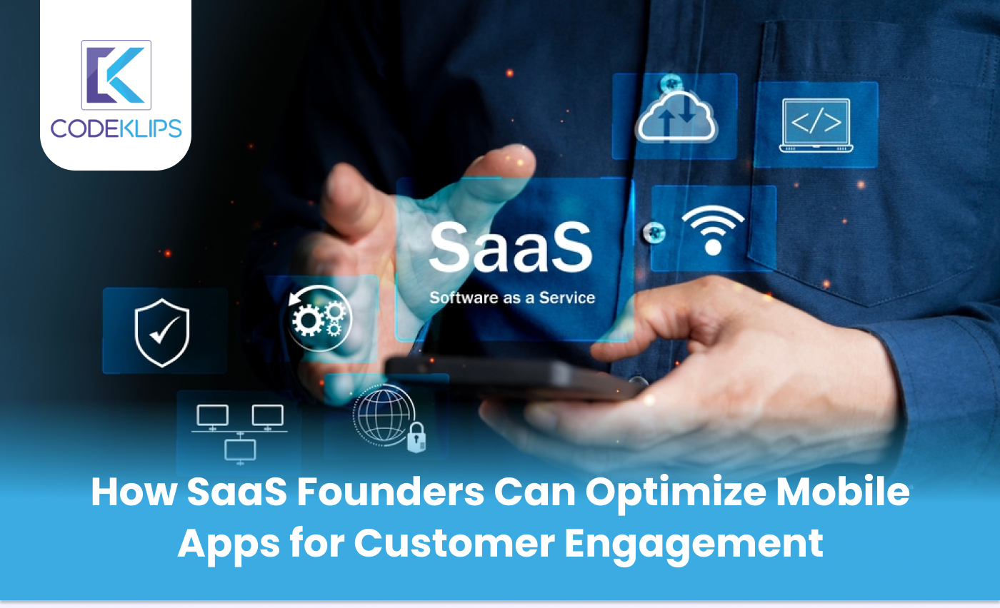 How SaaS Founders Can Optimize Mobile Apps for Customer Engagement