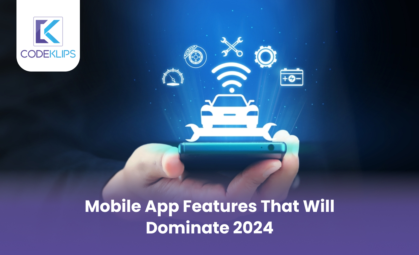 Mobile App Features That Will Dominate 2024