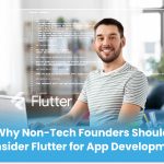 Why Non-Tech Founders Should Consider Flutter for App Development