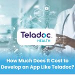 How Much Does It Cost to Develop an App Like Teladoc?