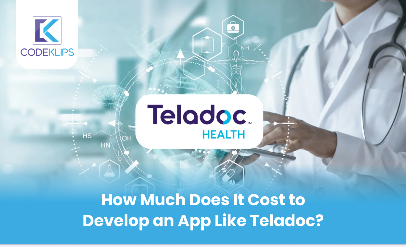 How Much Does It Cost to Develop an App Like Teladoc?