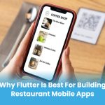 Why Flutter is the Ideal Choice for Restaurant App Development