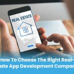 How to Choose the Right Real Estate App Development Company