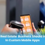 Why Real Estate Business Should Invest in Custom Mobile Apps