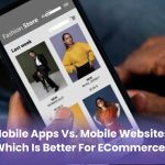 Mobile Apps vs. Mobile Websites: Which Is Better for eCommerce