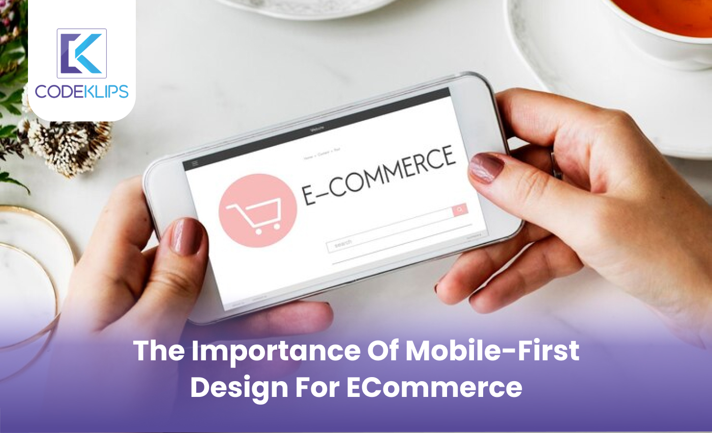 The Importance of Mobile-First Design for E-Commerce