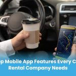 Top Mobile App Features Every Car Rental Company Needs