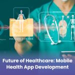 Future of Healthcare: Mobile Health App Development