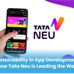 Sustainability in App Development – How Tata Neu is Leading the Way