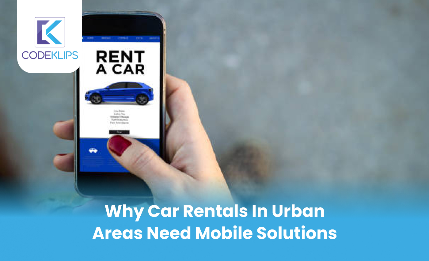 Why Car Rentals in Urban Areas Need Mobile Solutions