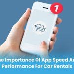 The Importance of App Speed and Performance for Car Rentals