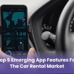 Top 5 Amazing App Features for the Car Rental Market