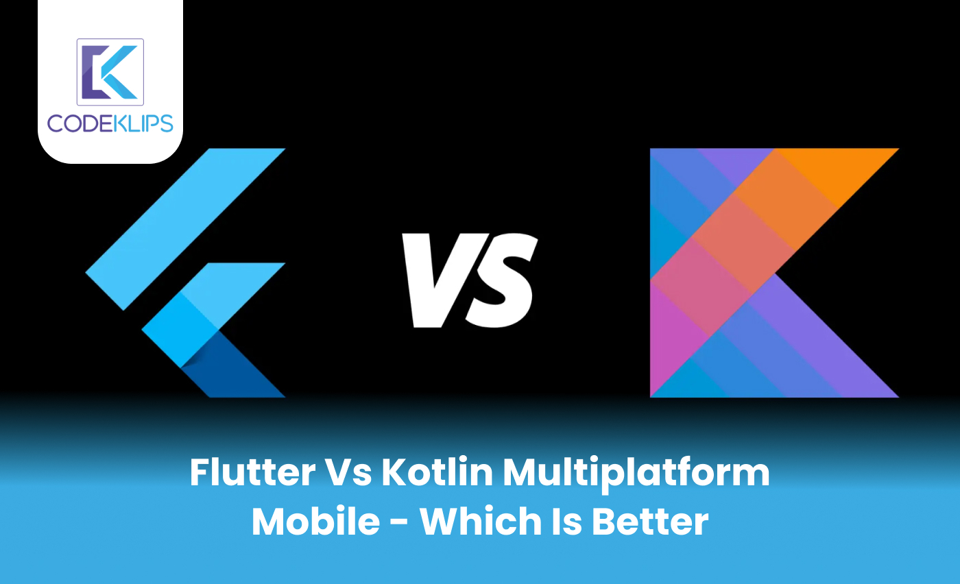 Flutter vs Kotlin Multiplatform Mobile – Which is Better