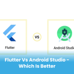 Flutter vs Android Studio – Which is Better