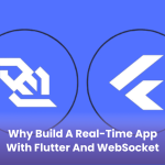 Why Build a Real-Time App with Flutter and WebSocket