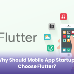 Why Should Mobile App Startups Choose Flutter?