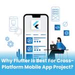 Why Flutter is Best for Cross-Platform Mobile App Project?