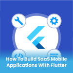 How to Build SaaS Mobile Applications with Flutter