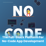 The Full-Stack Platform for No-code App Development