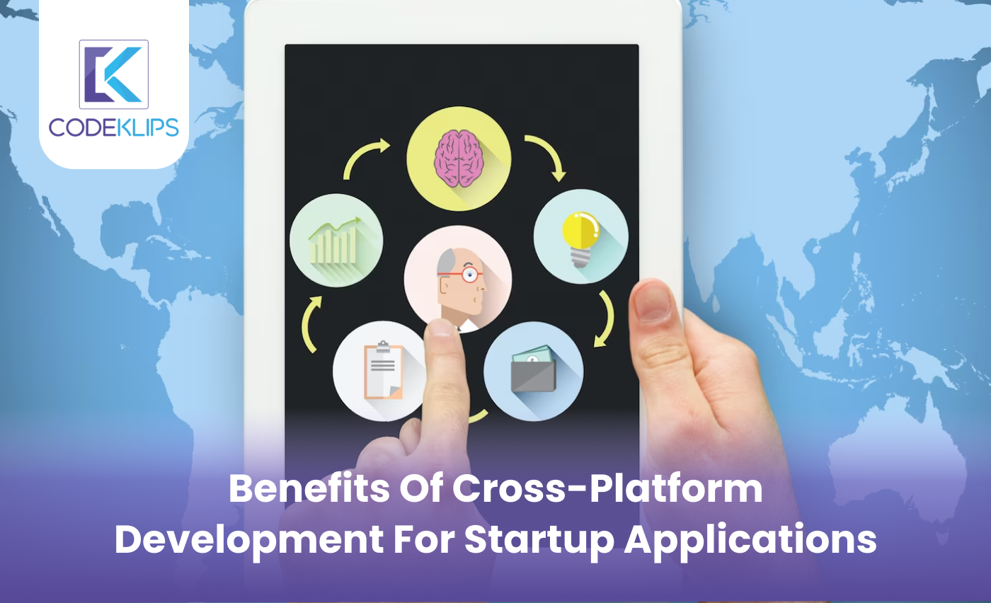 Benefits of Cross-Platform Development for Startup Applications