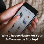 Why Choose Flutter for Your E-commerce Startup?