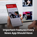 Important Features Every News App Should Have